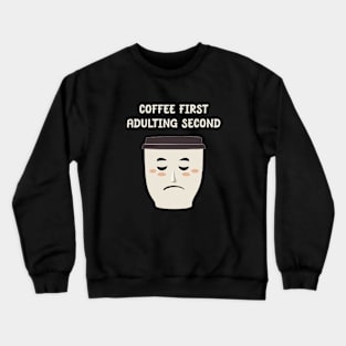 Coffee first Adulting second Crewneck Sweatshirt